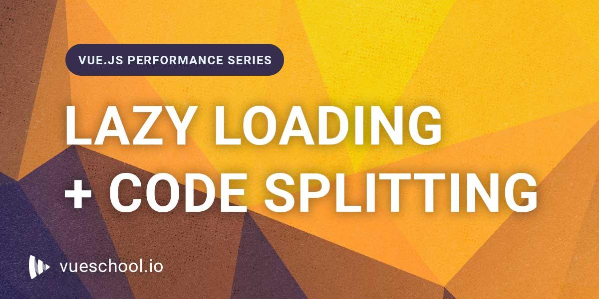 Lazy loading and code splitting in Vue.js