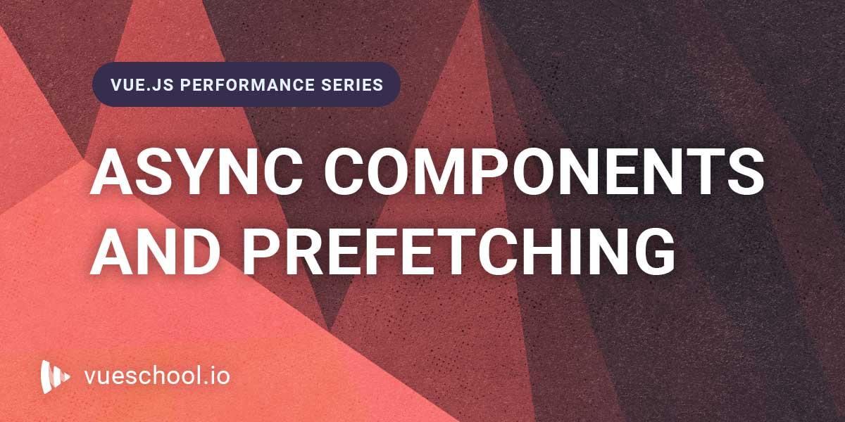 Lazy Loading Individual Vue Components and Prefetching