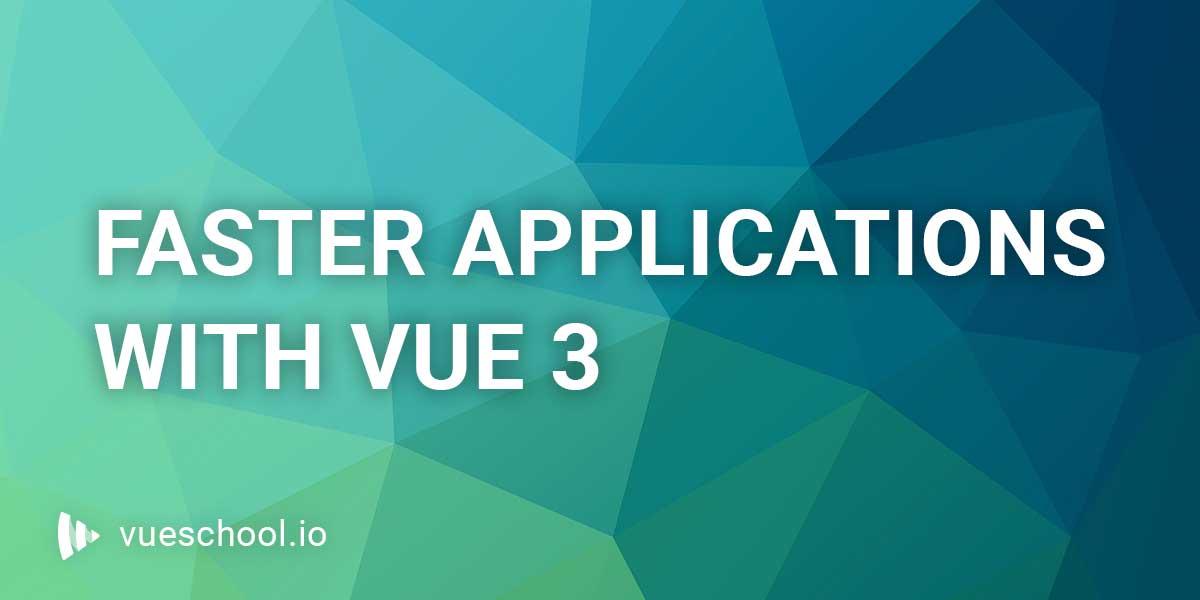 Faster Web Applications with Vue 3