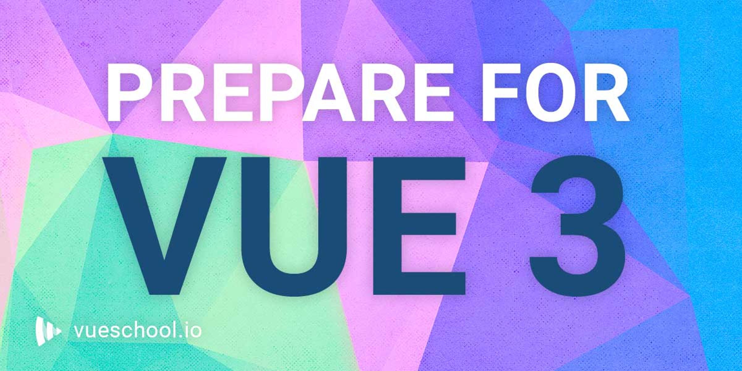 Prepare for Vue.js 3