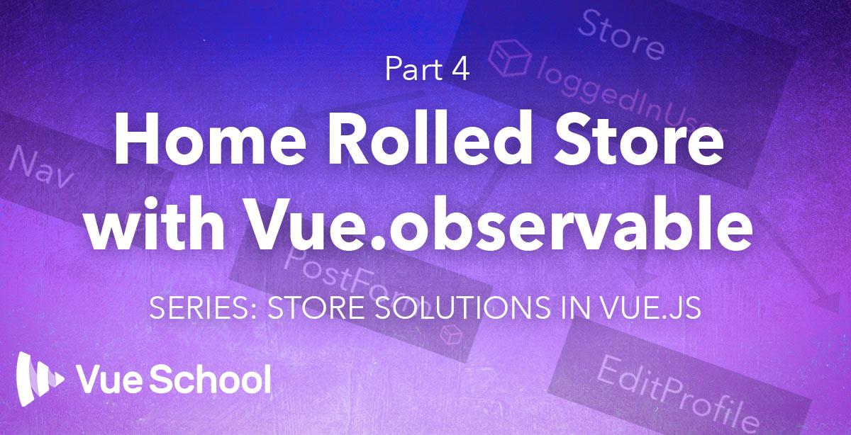 Home Rolled Store with Vue.observable (Vue 2)