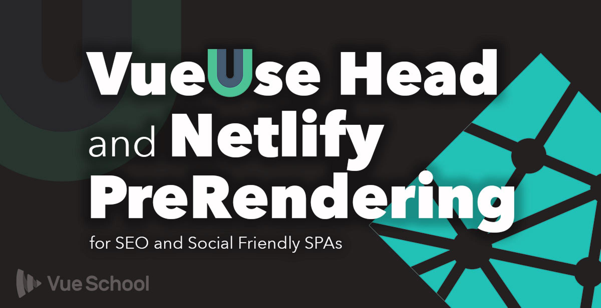 VueUse Head and Netlify PreRendering for SEO and Social Friendly SPAs