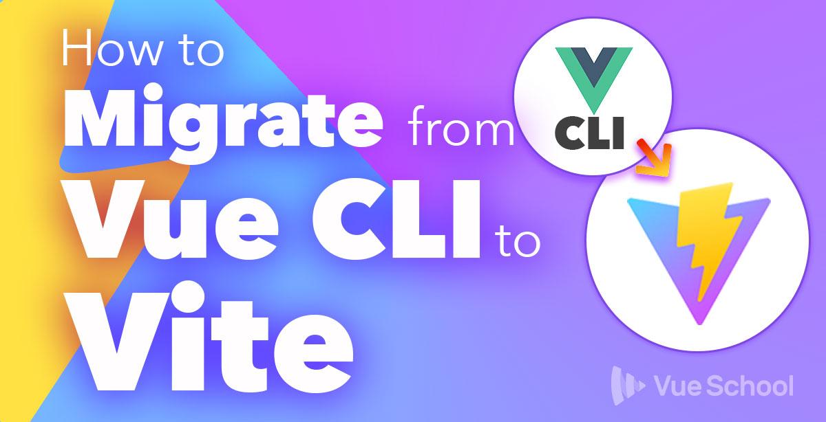 How to Migrate from Vue CLI to Vite