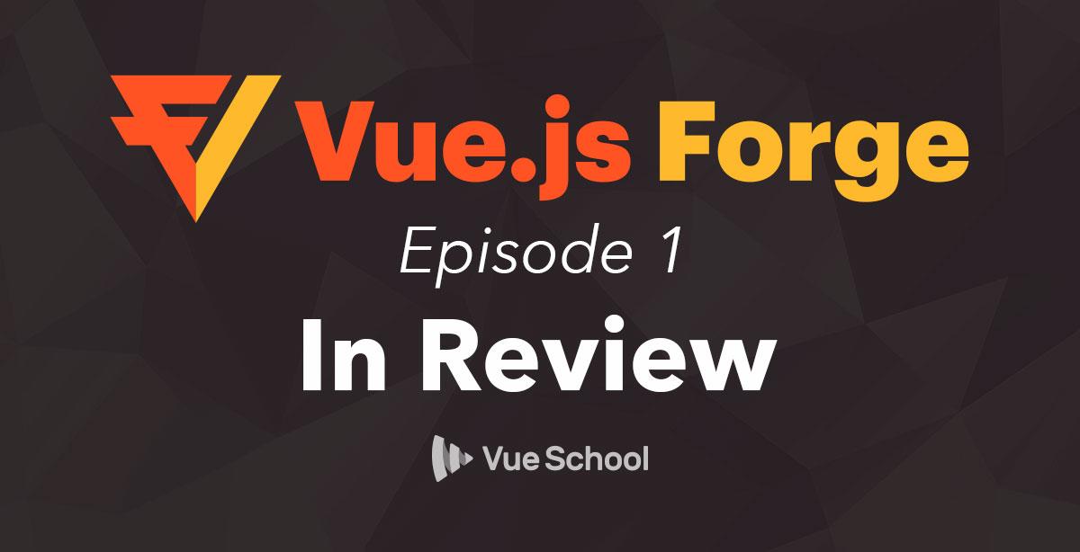 Vue.js Forge Episode 1 In Review