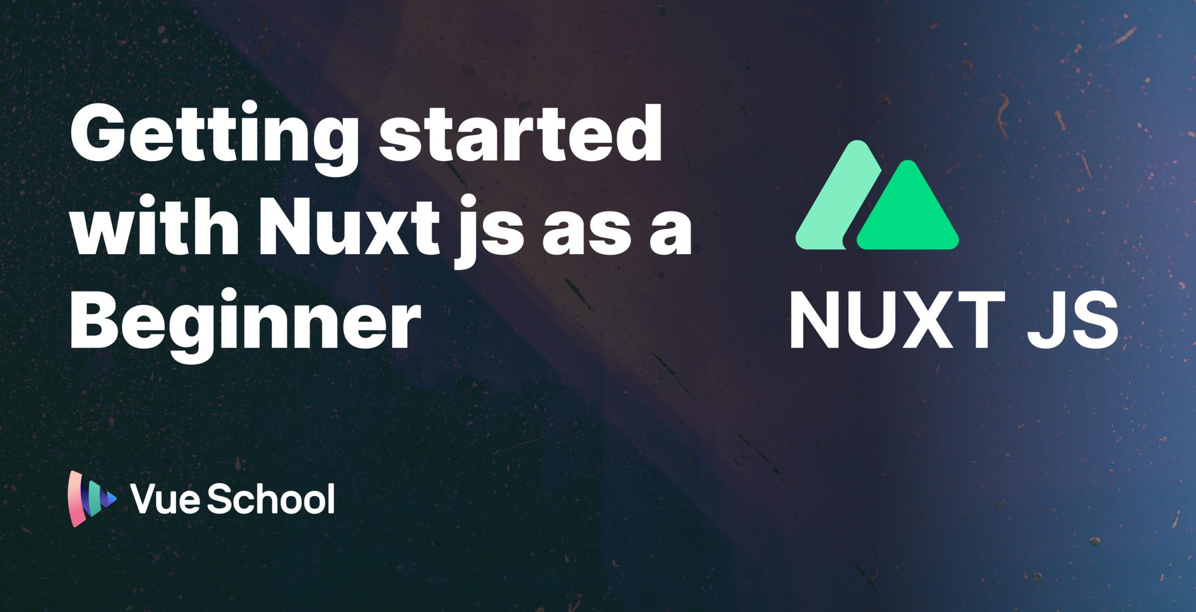 Getting Started with Nuxt js as a Beginner