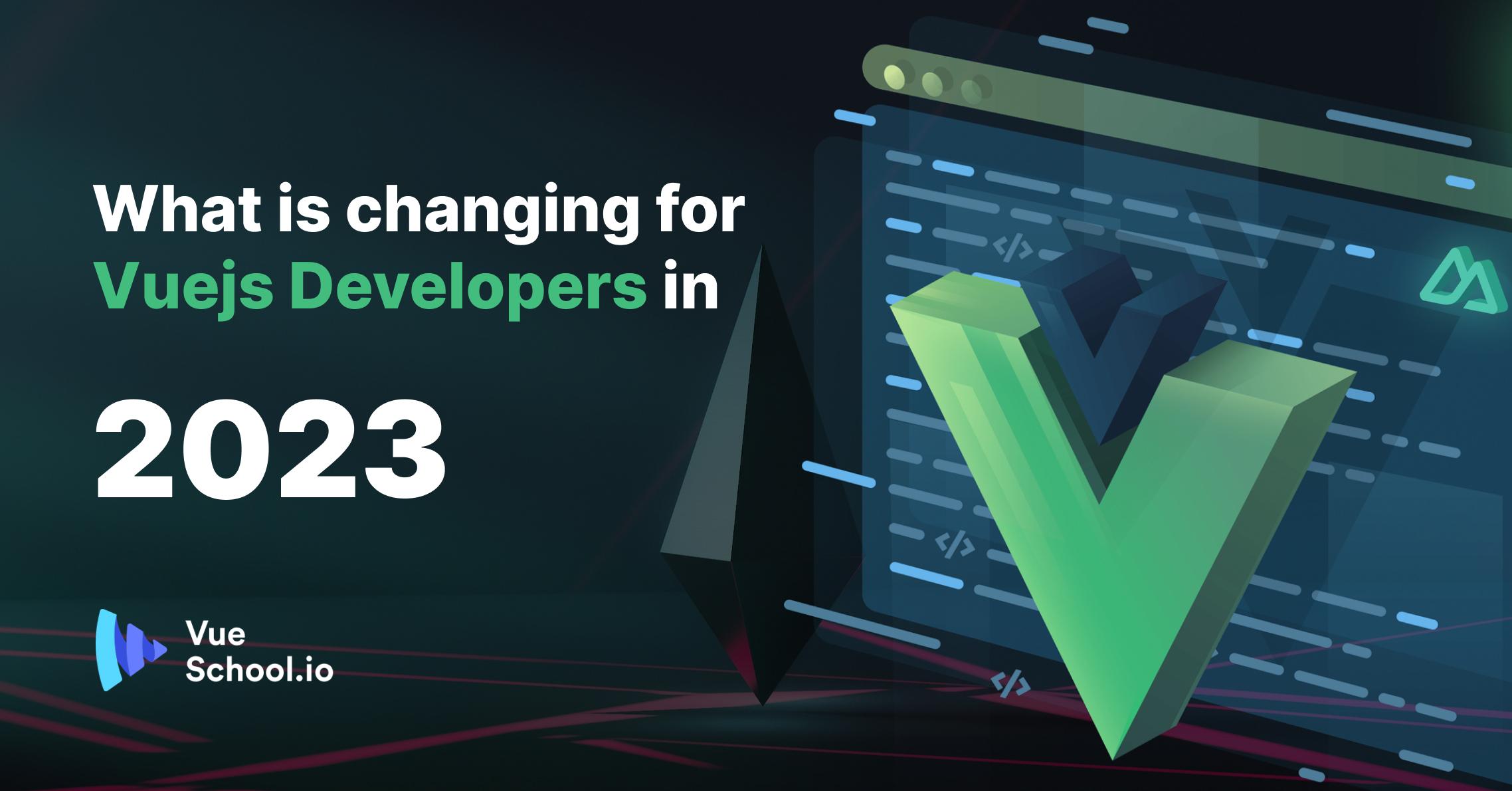 What is changing for Vuejs developers in 2023