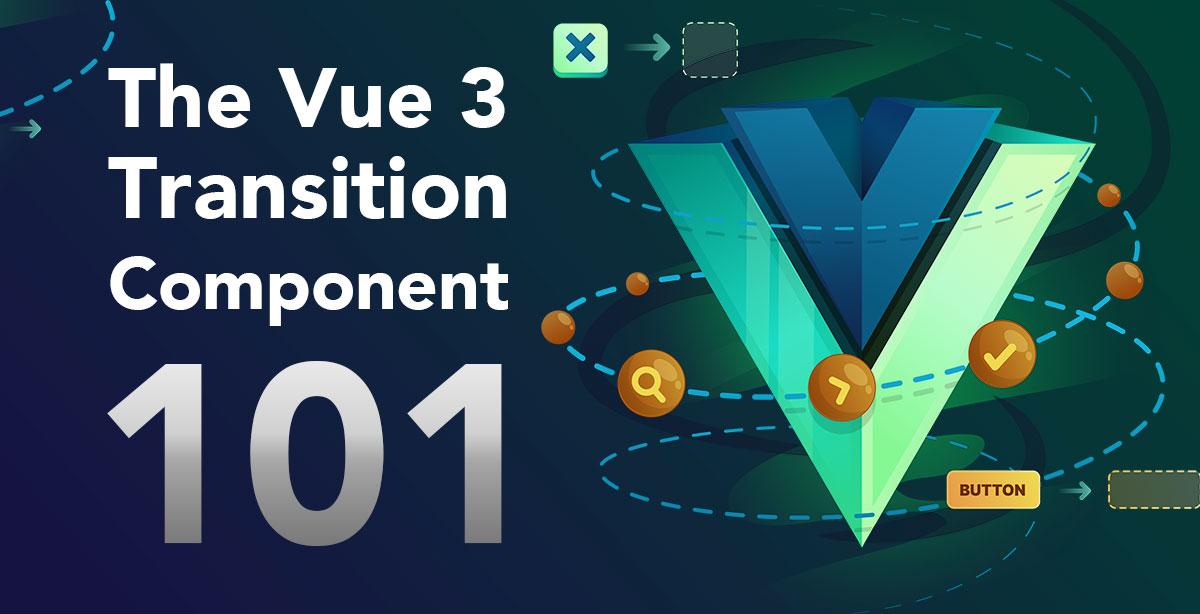 The Vue 3 Transition Component 101