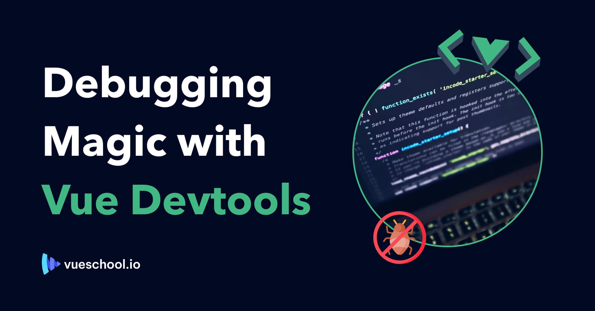 Debugging Magic with Vue Devtools