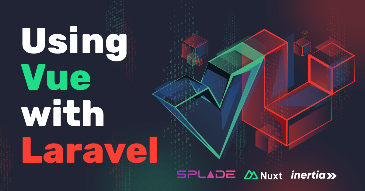 The Ultimate Guide for Using Vue.js with Laravel