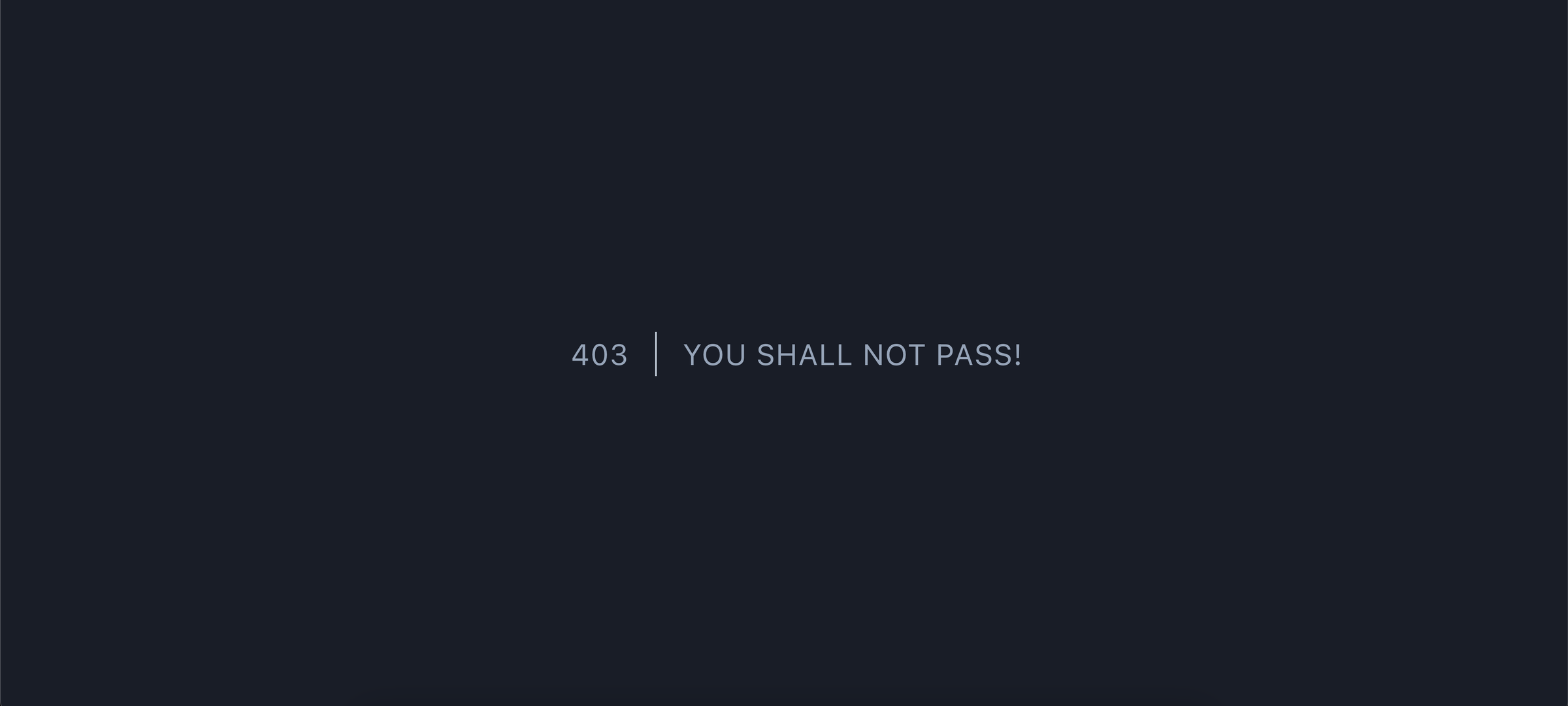 A page with a 403 error and “You shall not pass” message.