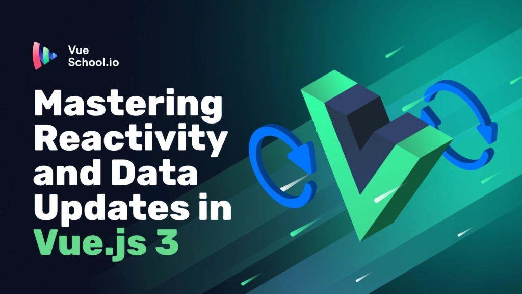Mastering Reactivity and Data Updates in Vue.js 3 - Vue School Articles