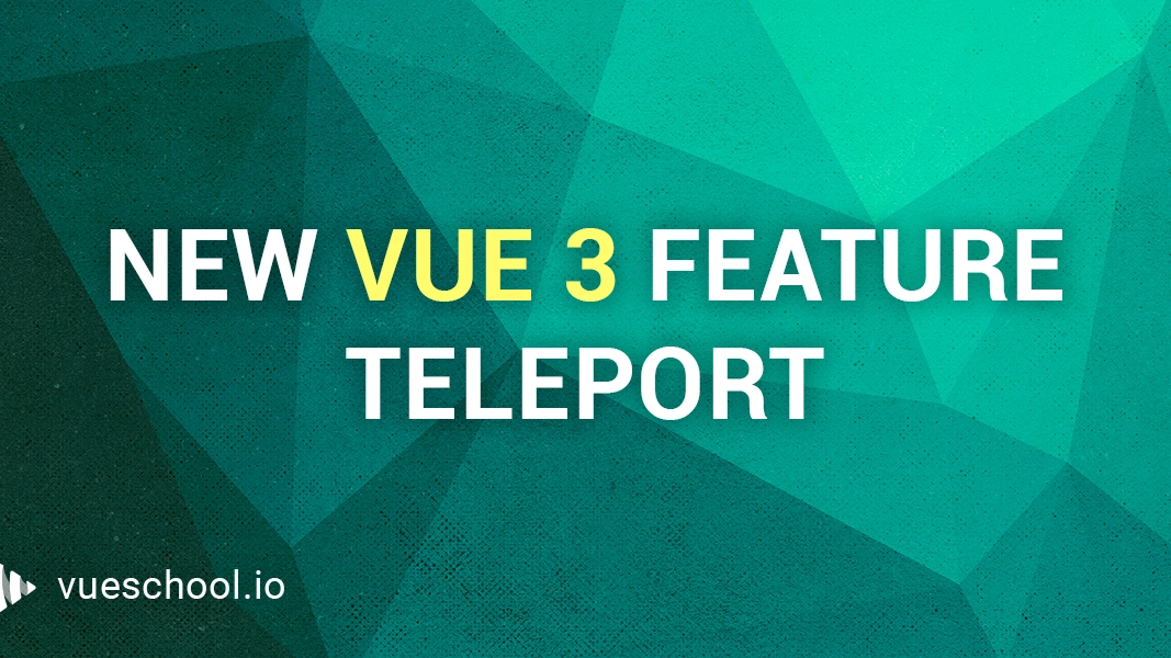 Teleport - a new feature in Vue 3 - Vue School Articles