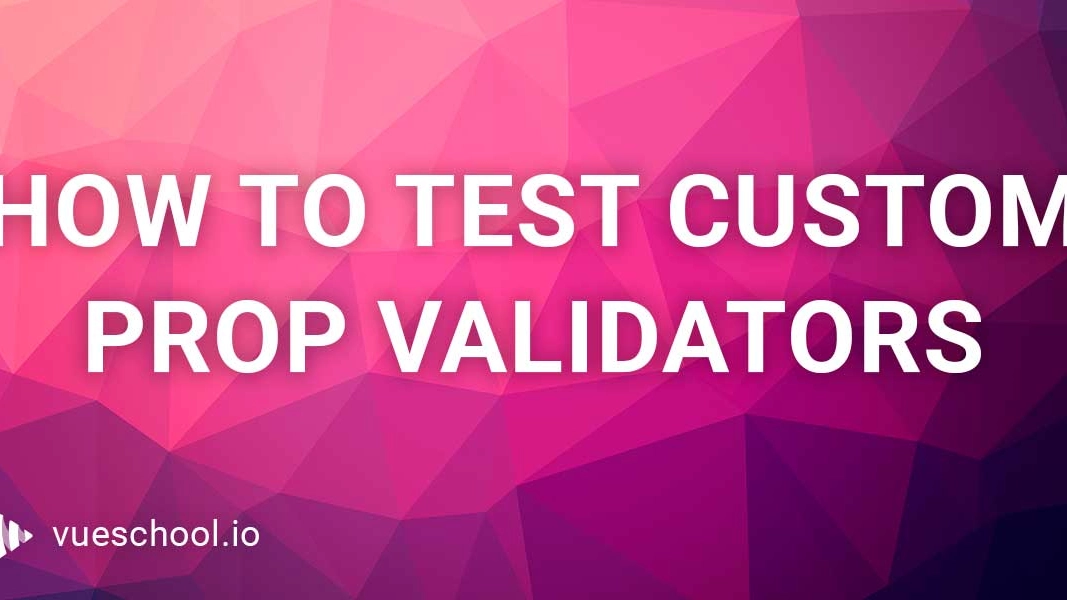 How to test custom prop validators in Vue.js