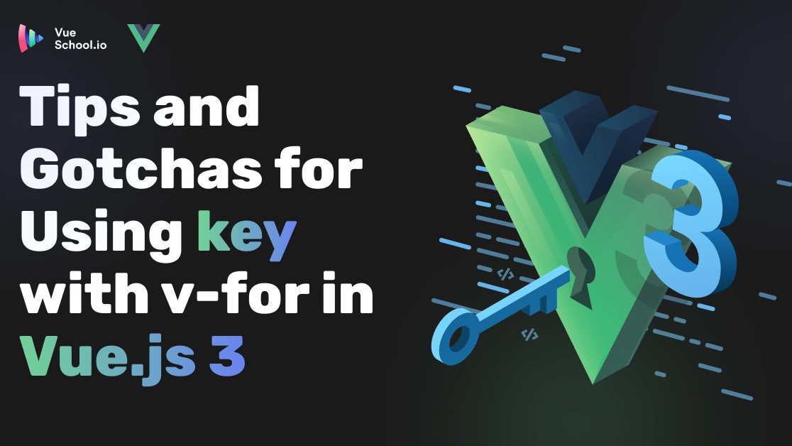 Tips and Gotchas for Using key with v-for in Vue.js 3