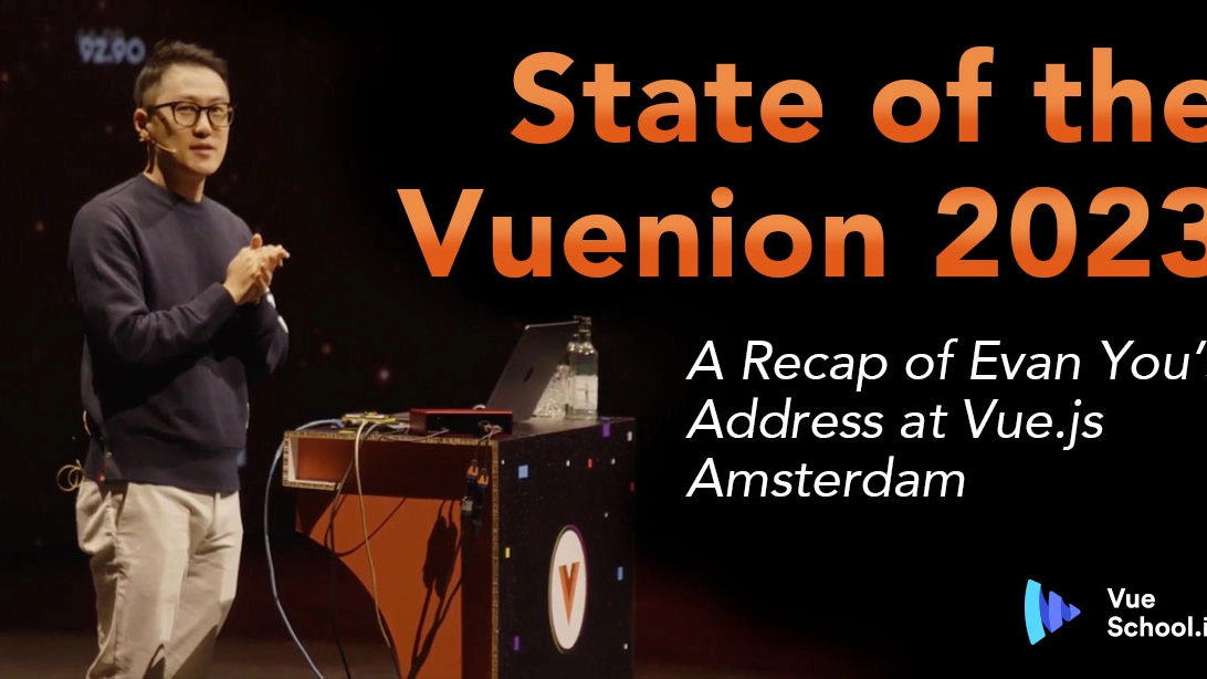 State of the Vuenion 2023: A Recap of Evan You’s Address at Vue.js Amsterdam 2023
