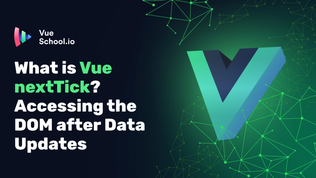 What is Vue nextTick? Accessing the DOM after Data Updates