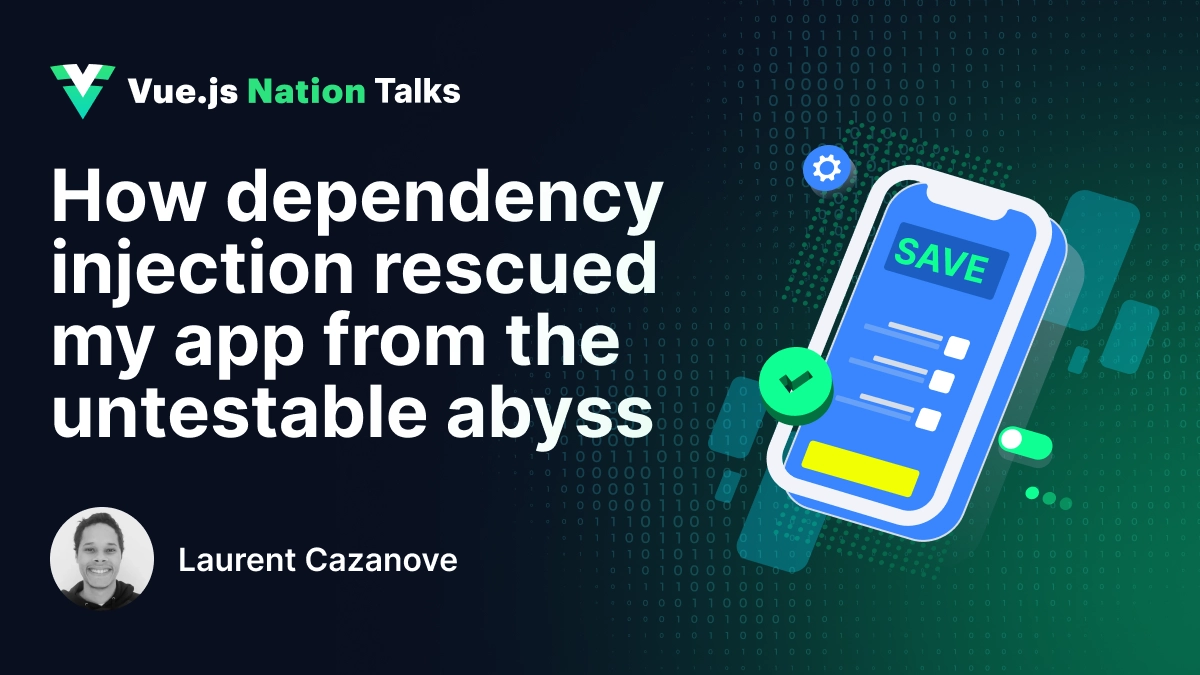 How dependency injection rescued my app from the untestable abyss &#8211; Insights from Laurent Cazanove’s Vue.js Nation 2025 Talk