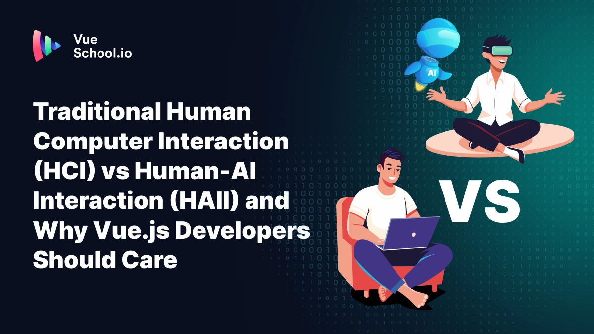 Traditional Human Computer Interaction (HCI) vs Human-AI Interaction (HAII) and Why Vue.js Developers Should Care