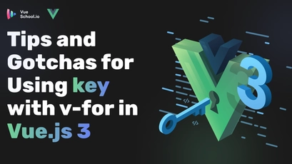 Tips and Gotchas for Using key with v-for in Vue.js 3
