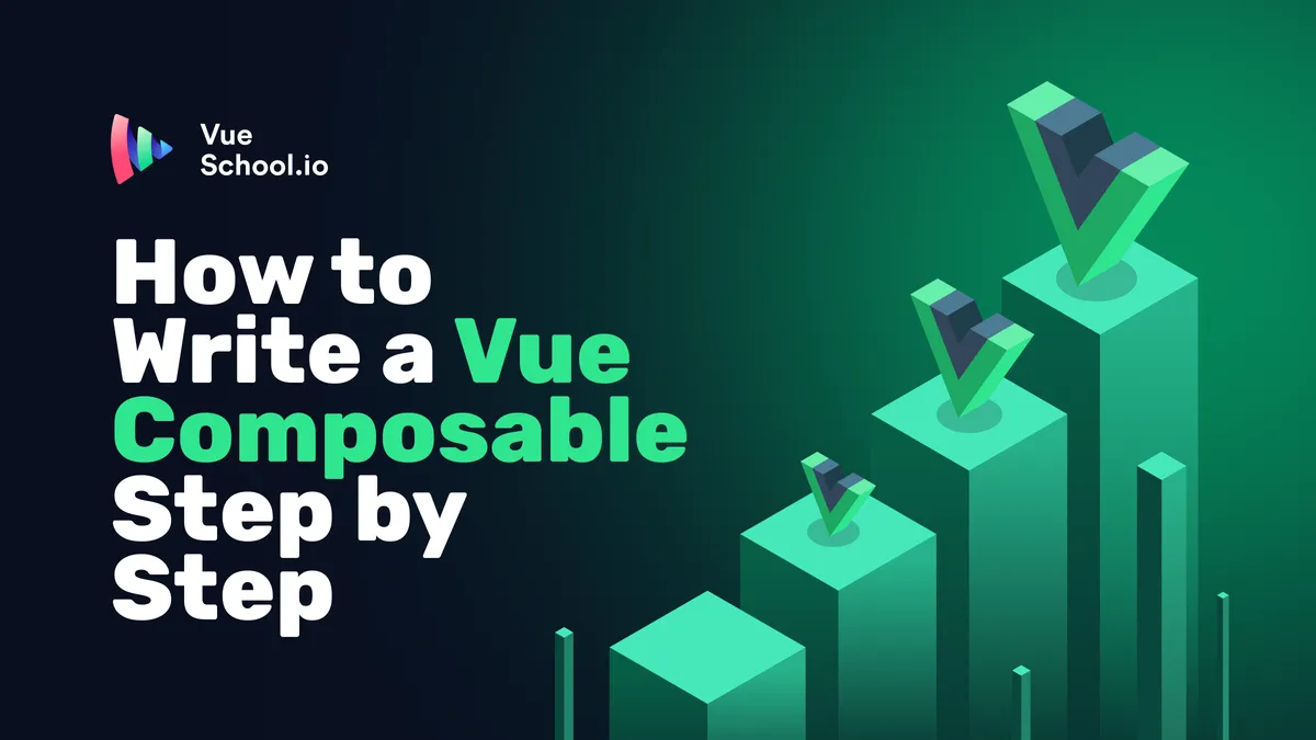How to Write a Vue Composable Step-by-Step - Vue School Articles