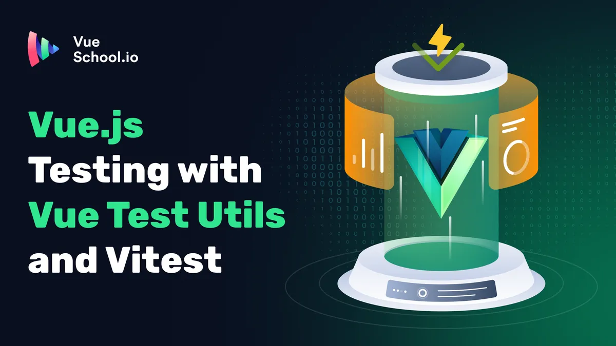 Vue.js Testing with Vue Test Utils and Vitest - Vue School Articles