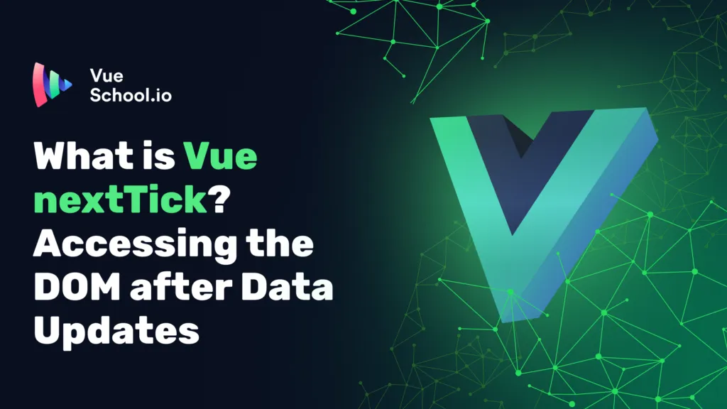 What is Vue nextTick? Accessing the DOM after Data Updates