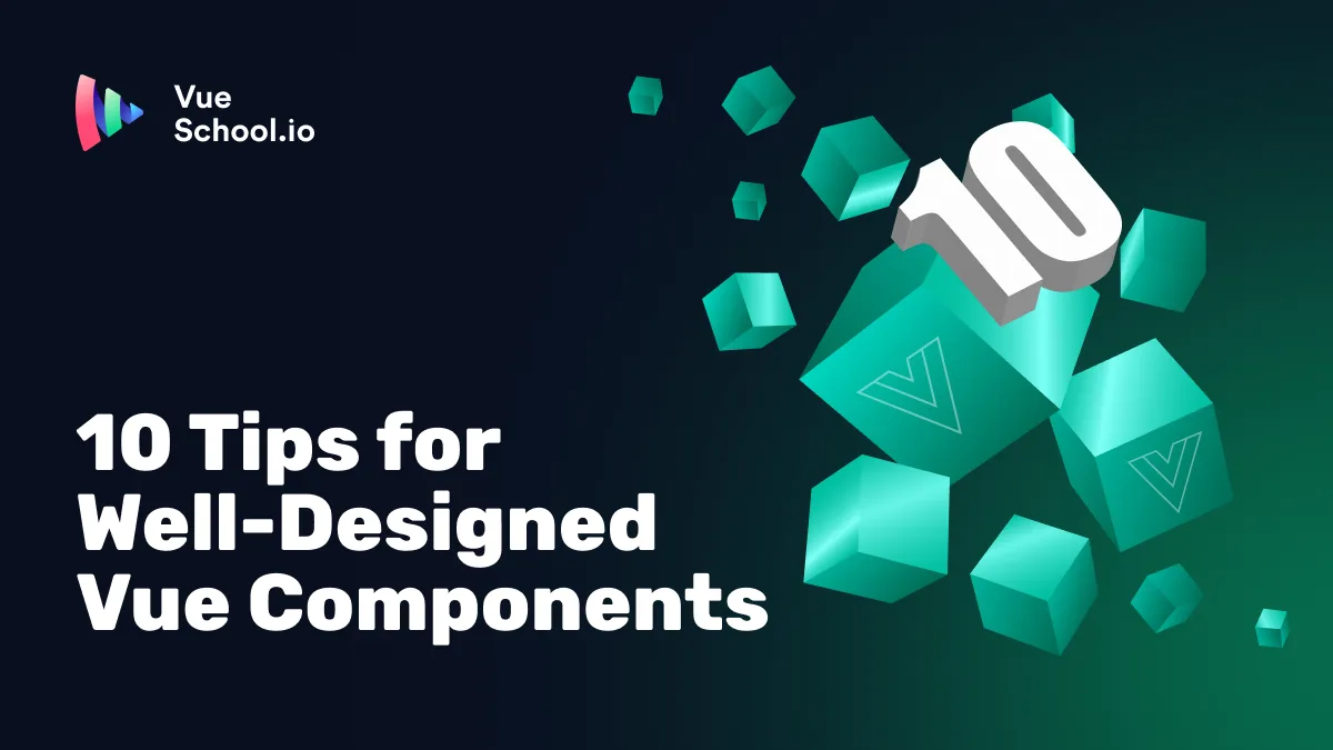 10 Tips for Well-Designed Vue Components