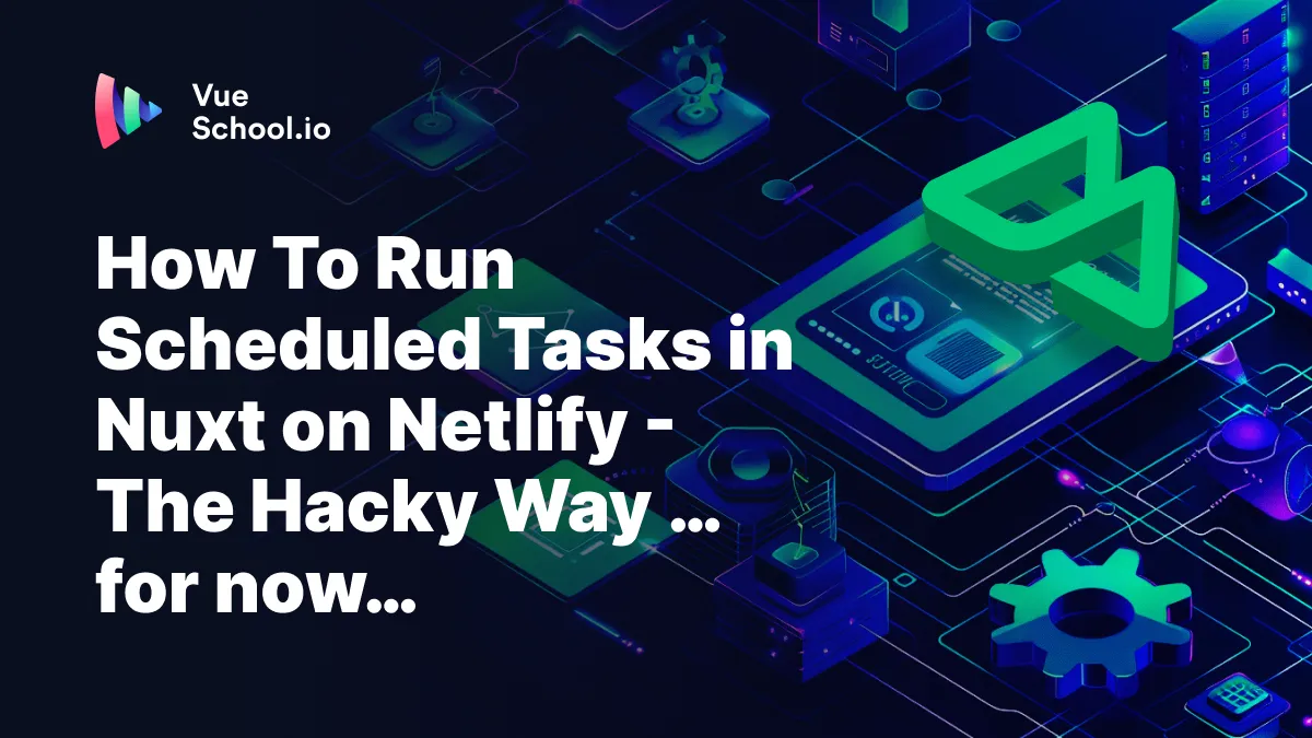 How To Run Scheduled Tasks in Nuxt on Netlify – The Hacky Way … for now…