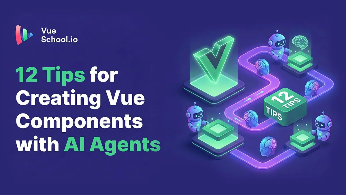 12 Tips for Creating Vue Components with AI Agents