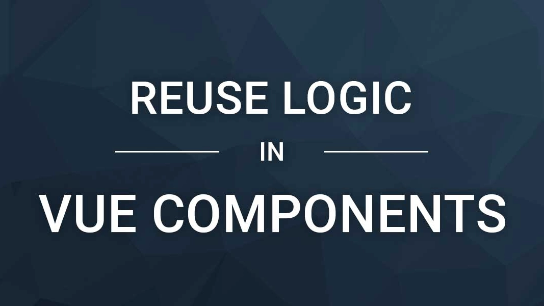 Reusing Logic in Vue Components