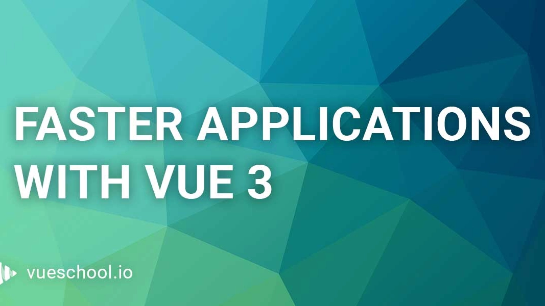 Faster Web Applications with Vue 3