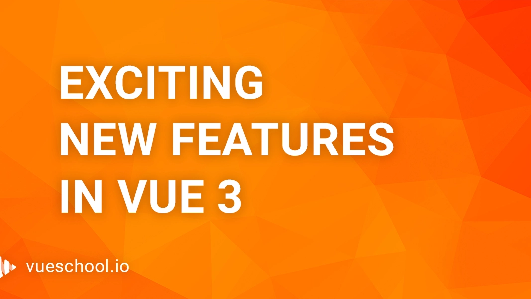 Exciting new features in Vue 3
