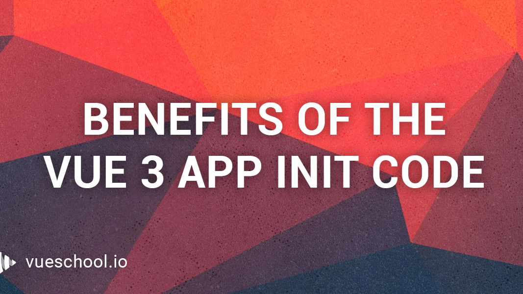 The Benefits of the New Vue 3 App Initialization Code