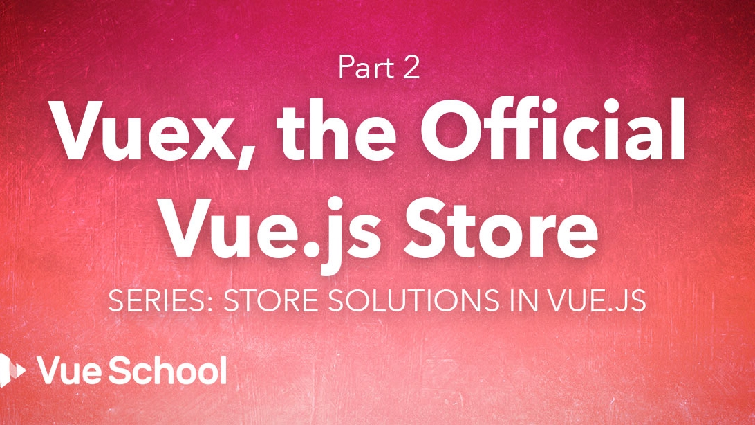 Vuex, the Official Vue.js Store
