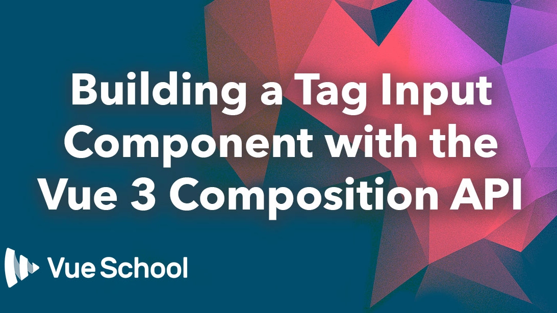 Building a Tag Input Component with the Vue 3 Composition API