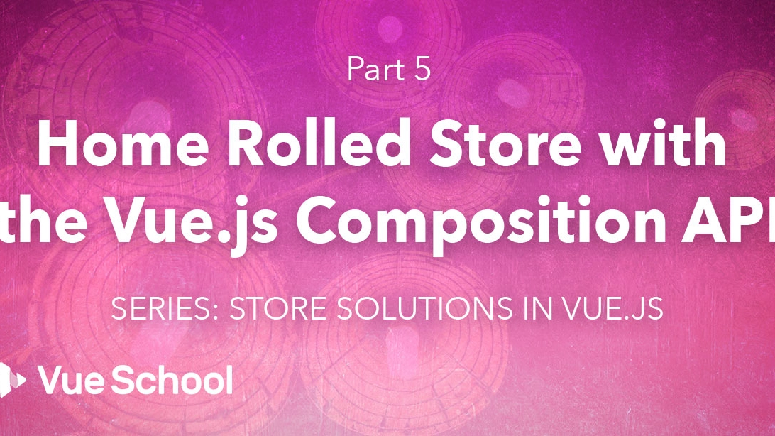 Home Rolled Store with the Vue.js Composition API