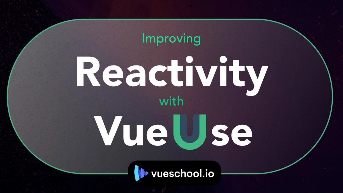 Improving Reactivity with VueUse