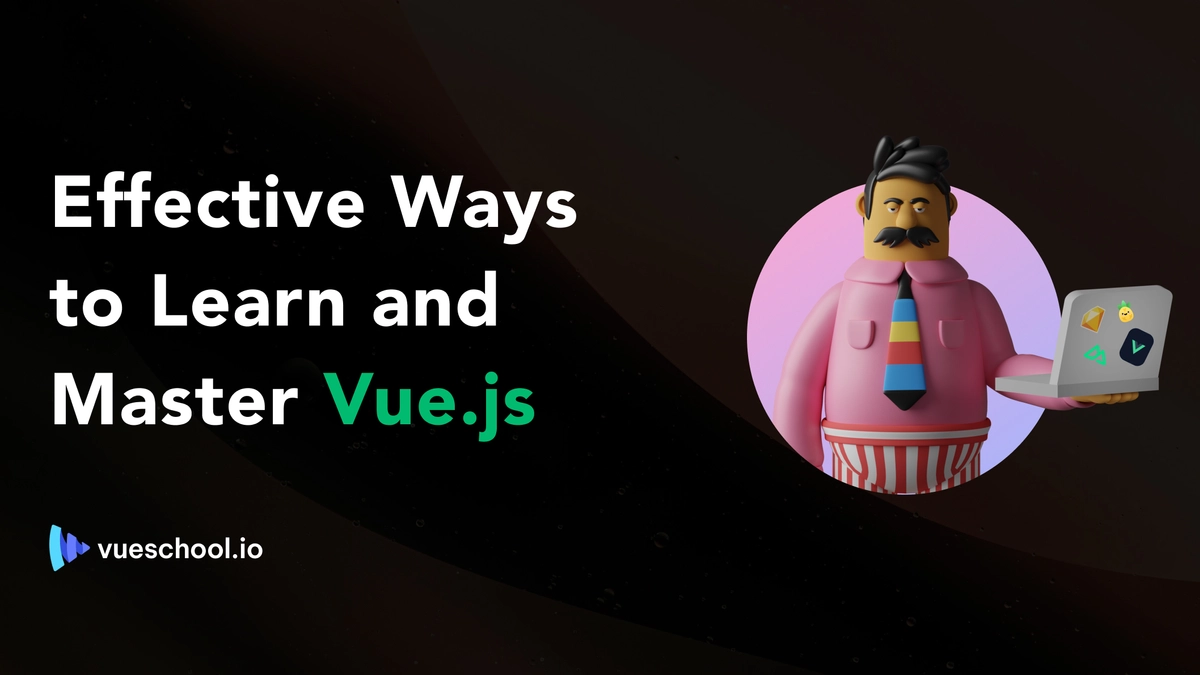 Effective Ways to Learn and Master Vue.js