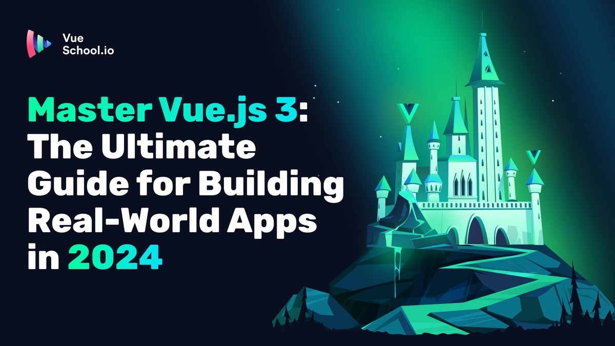 Master Vue.js 3: The Ultimate Guide for Building Real-World Apps in 2024