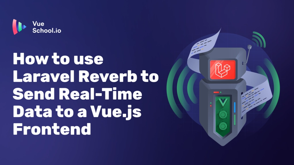 How to use Laravel Reverb to Send Real-Time Data to a Vue.js Frontend