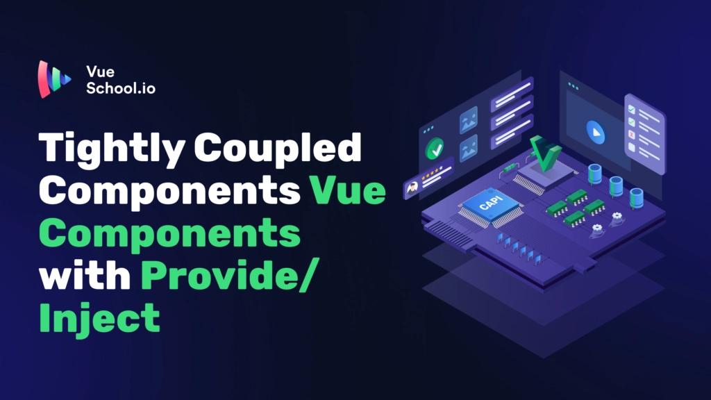 Tightly Coupled Components Vue Components with Provide/Inject