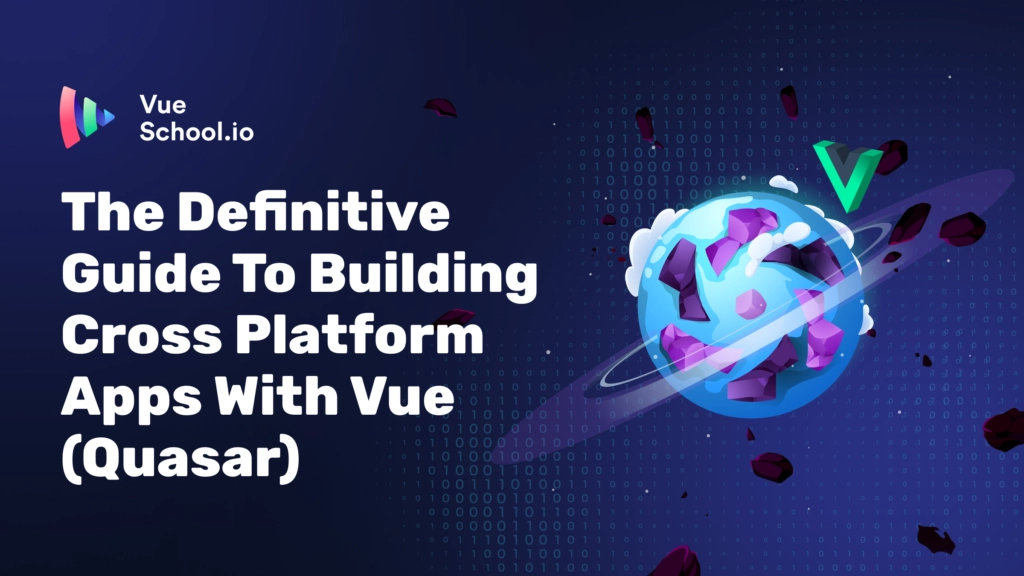 The Definitive Guide To Building Cross Platform Apps With Vue (Quasar)