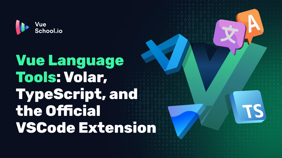 Vue Language Tools: Volar, TypeScript, and the Official VSCode Extension