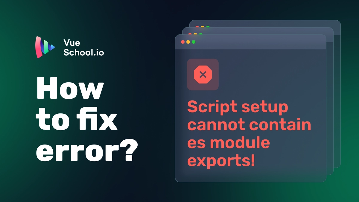 How to fix: &#8220;script setup cannot contain es module exports&#8221; error