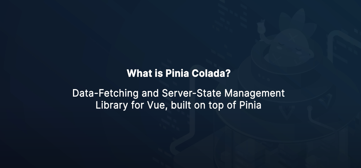Intro to Pinia Colada